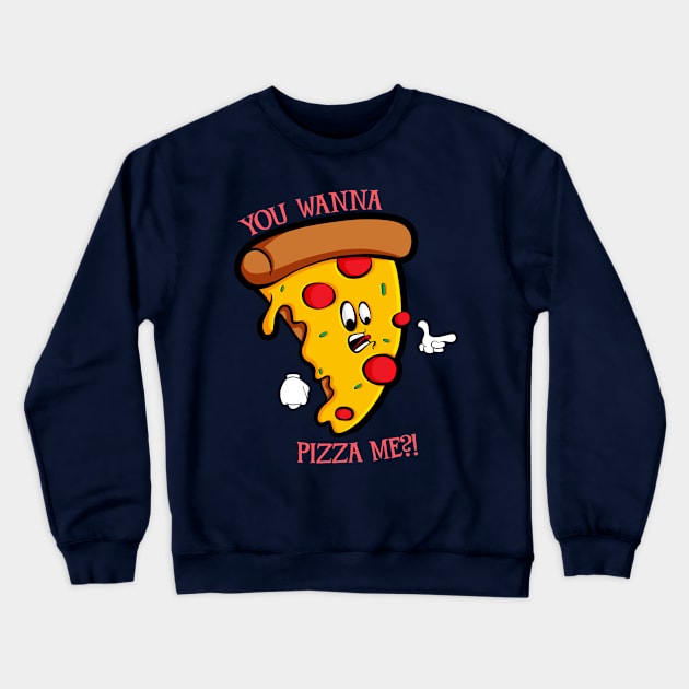 You Wanna Pizza Me Crewneck Sweatshirt by Art by Nabes